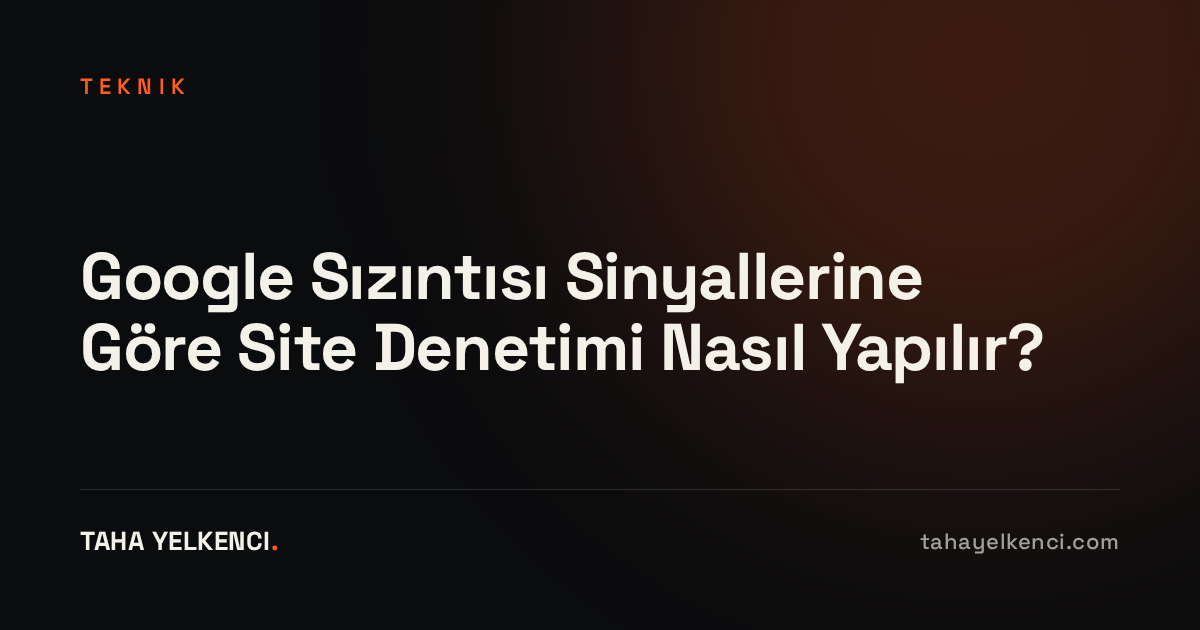 Google Sızıntısı Sinyallerine Göre Site Denetimi Nasıl Yapılır? yazısının kapak görseli Google Sızıntısı Sinyallerine Göre Site Denetimi Nasıl Yapılır?