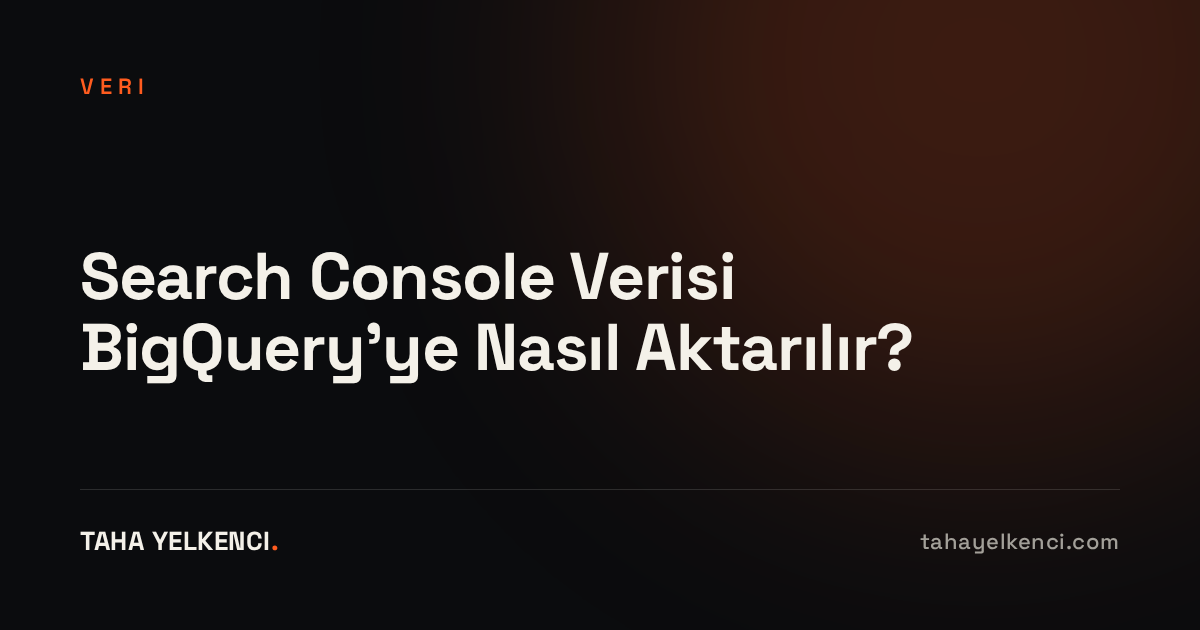 Search Console Verisi BigQuery'ye Nasıl Aktarılır? yazısının kapak görseli Search Console Verisi BigQuery'ye Nasıl Aktarılır?