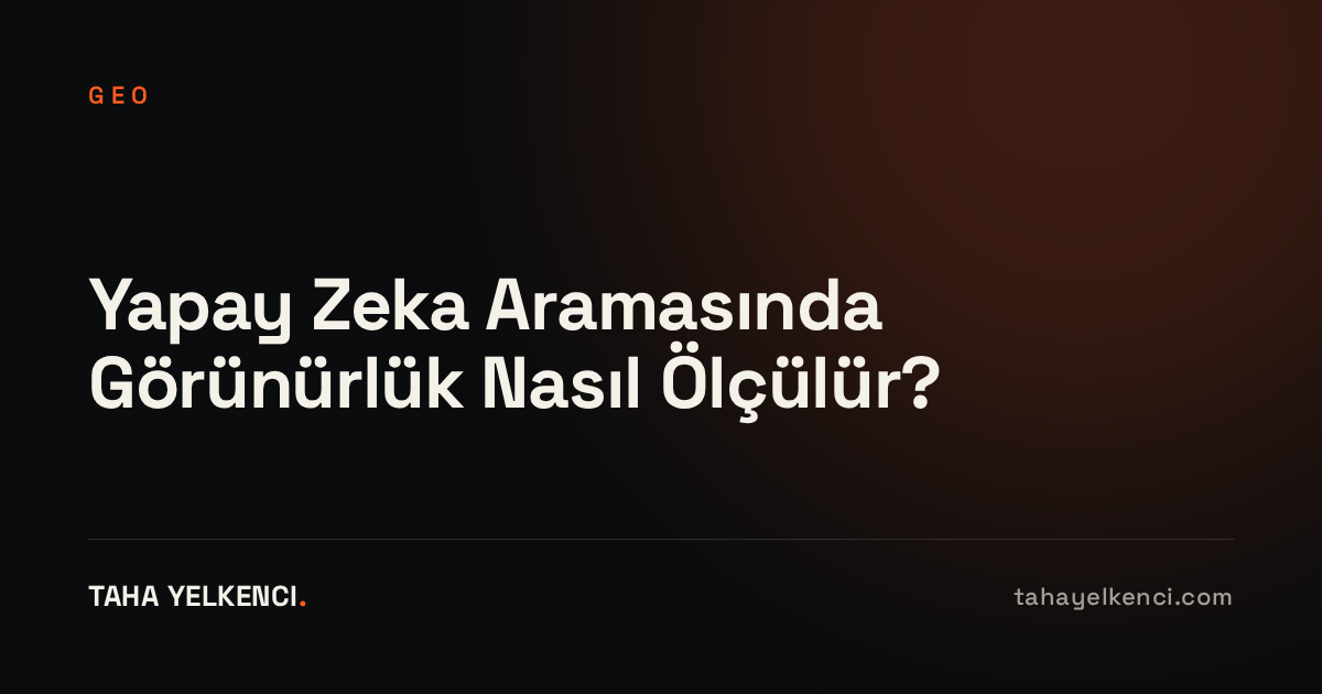 Yapay Zeka Aramasında Görünürlük Nasıl Ölçülür?